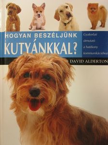 David Alderton - Hogyan beszéljünk kutyánkkal? [antikvár]