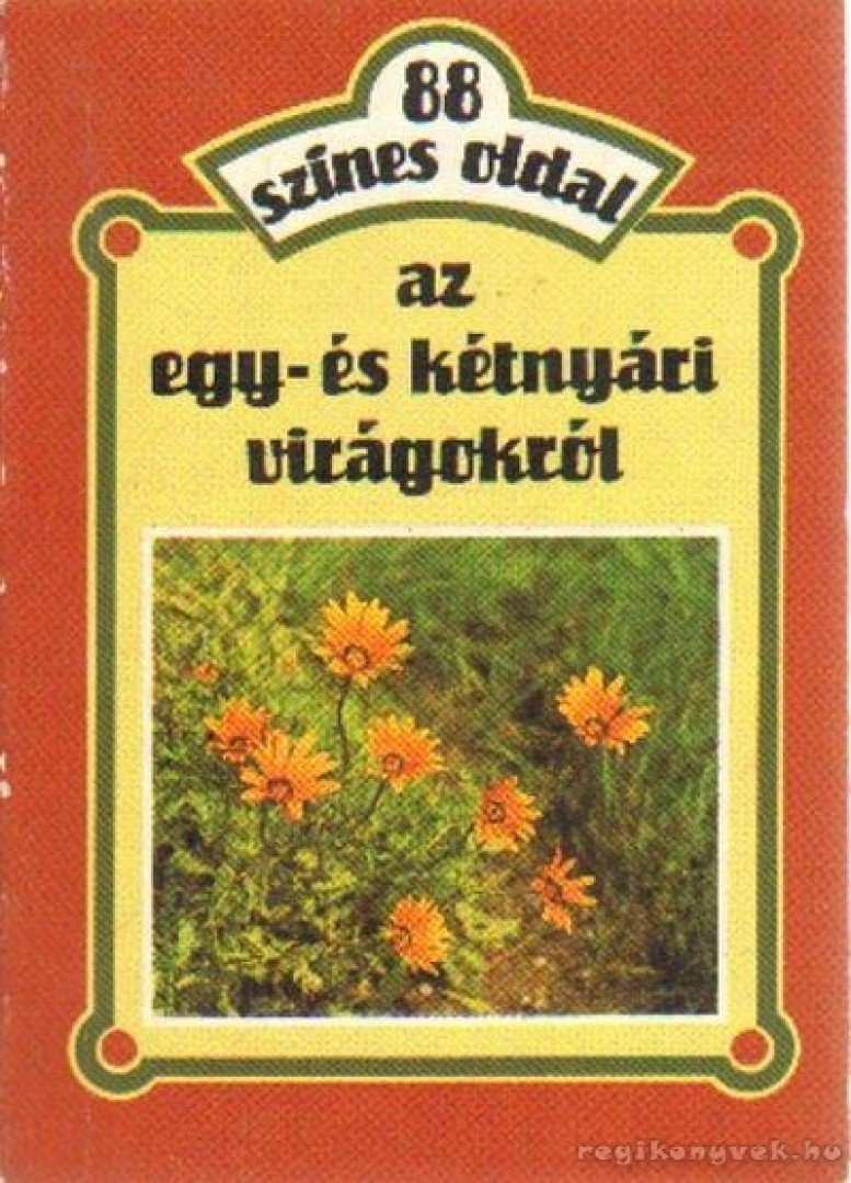 Szántó Matild - 88 színes oldal az egy- és kétnyári virágokról [antikvár]