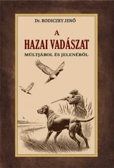 Dr. Rodiczky Jenő - A hazai vadászat múltjából és jelenéből