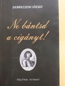 Debreczeni József - Ne bántsd a cigányt! [antikvár]