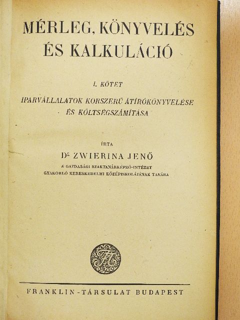 Dr. Zwierina Jenő - Mérleg, könyvelés és kalkuláció I. (töredék)/Könyvviteltan mintagyüjteménye III. (töredék) [antikvár]