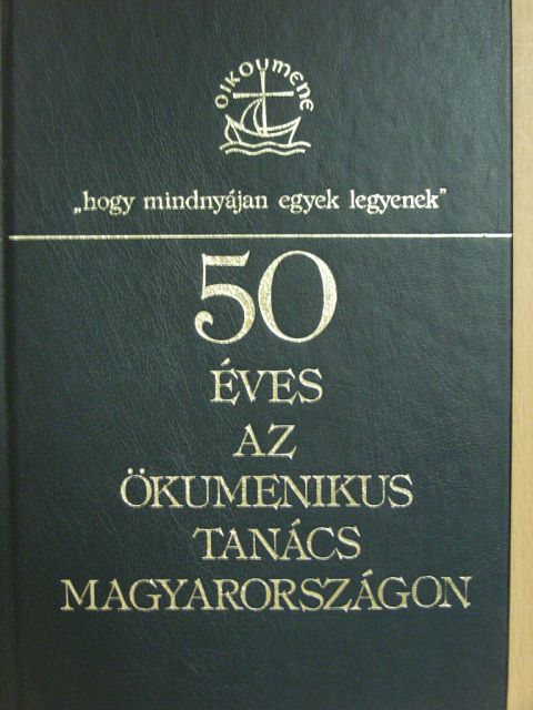 Bóna Zoltán - 50 éves az ökumenikus tanács Magyarországon [antikvár]