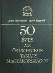 Bóna Zoltán - 50 éves az ökumenikus tanács Magyarországon [antikvár]