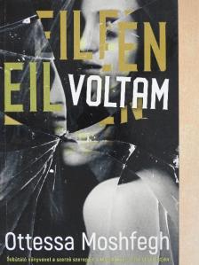 Ottessa Moshfegh - Eileen voltam [antikvár]