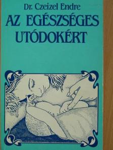 Dr. Czeizel Endre - Az egészséges utódokért [antikvár]