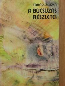 Takács Zsuzsa - A búcsúzás részletei [antikvár]