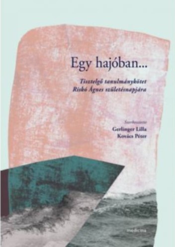 Gerlinger L.-Kovács P. - Egy hajóban...-Tisztelgő tanulmánykötet Riskó Ágnes születésnapjára