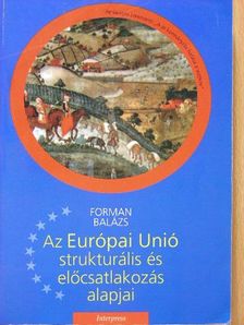 Forman Balázs - Az Európai Unió strukturális és előcsatlakozási alapjai [antikvár]