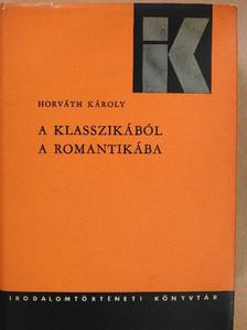 Horváth Károly - A klasszikából a romantikába [antikvár]
