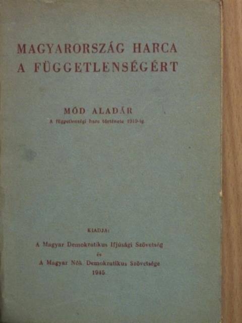 Mód Aladár - Magyarország harca a függetlenségért [antikvár]