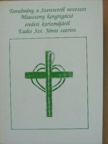 Tanulmány a Szeretetről nevezett Miasszony kongregáció eredeti karizmájáról Eudes Szt. János szerint [antikvár]