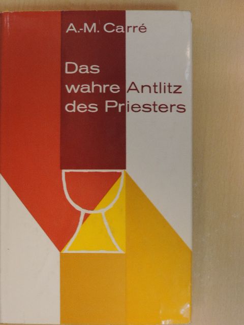 A.-M. Carré OP - Das wahre Antlitz des Priesters [antikvár]