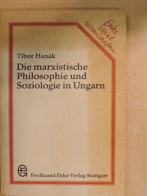 Tibor Hanak - Die marxistische Philosophie und Soziologie in Ungarn [antikvár]
