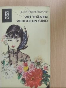 Alice M. Ekert-Rotholz - Wo Tränen verboten sind [antikvár]