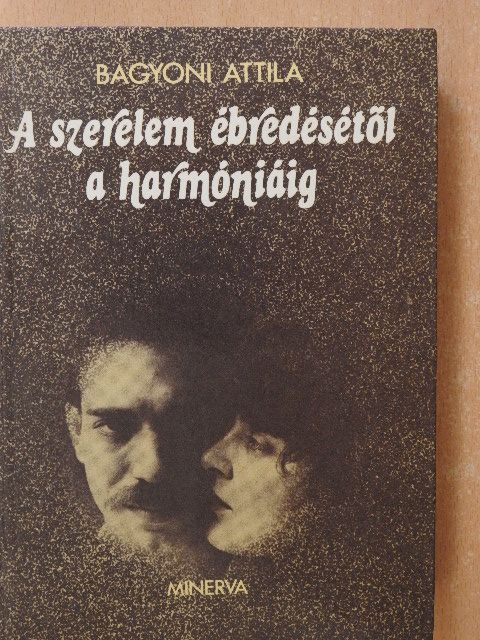 Dr. Bágyoni Attila - A szerelem ébredésétől a harmóniáig (dedikált példány) [antikvár]