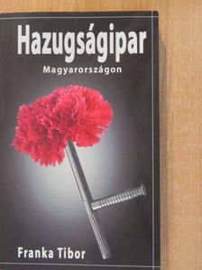 Franka Tibor - Hazugságipar Magyarországon (dedikált példány) [antikvár]