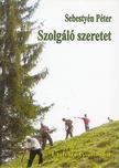 Sebestyén Péter - Szolgáló ​szeretet [antikvár]