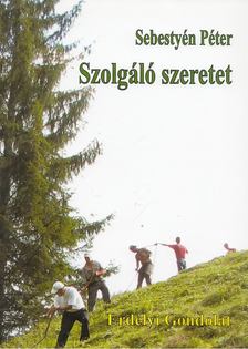 Sebestyén Péter - Szolgáló ​szeretet [antikvár]