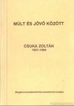 CSUKA ZOLTÁN - Múlt és jövő között [antikvár]