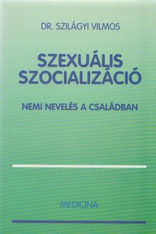 Dr. Szilágyi Vilmos - Szexuális szocializáció [antikvár]