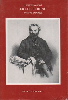 NÉMETH AMADÉ - Erkel Ferenc életének krónikája [antikvár]