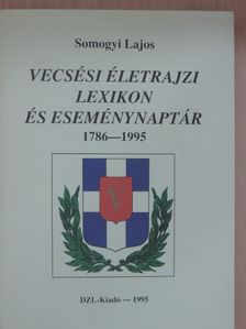 Somogyi Lajos - Vecsési életrajzi lexikon és eseménynaptár 1786-1995 [antikvár]