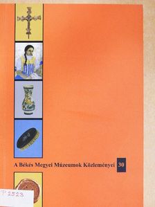 Bóka Gergely - A Békés Megyei Múzeumok Közleményei 2007/30. [antikvár]