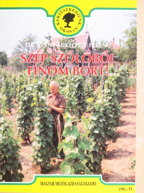Dr. Szent-Miklóssy Ferenc - Szép szőlőből finom bort! [antikvár]