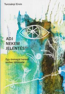 Adj nekem jelentést! Egy önmagát kereső ember története.