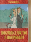 Tom Carey - Hogyan éljük túl a házasságot? [antikvár]