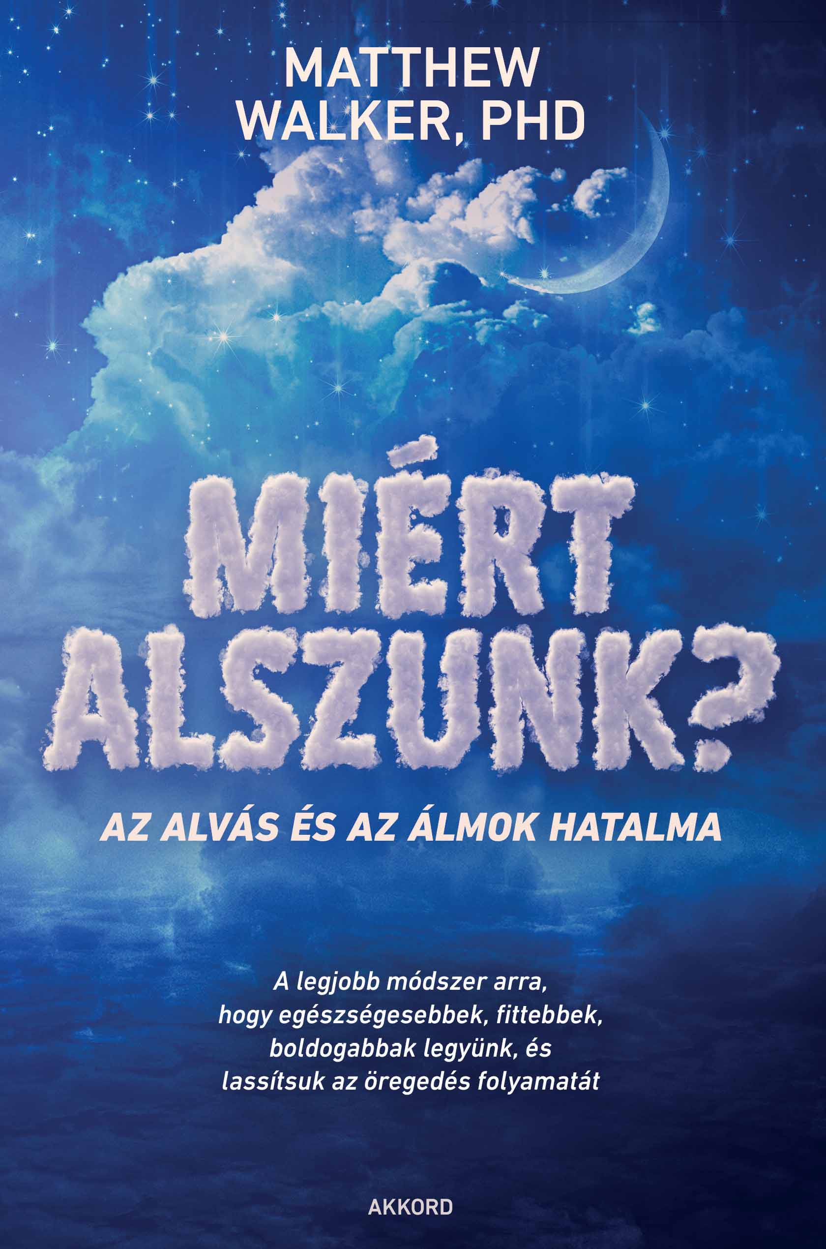 Matthew Walker PHD - Miért alszunk?