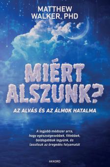 Matthew Walker PHD - Miért alszunk?