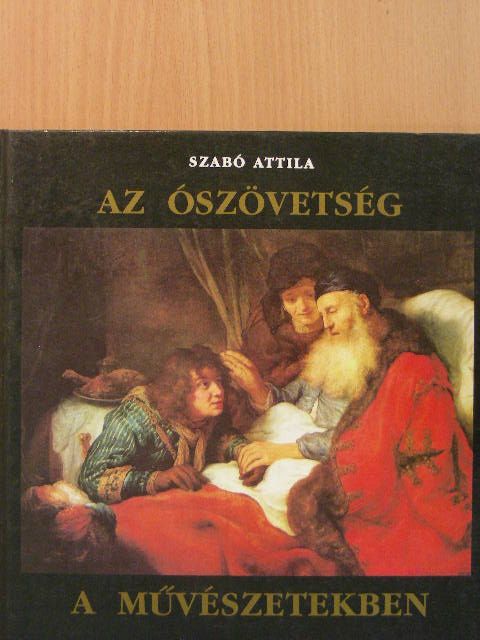 Szabó Attila - Az Ószövetség a művészetekben [antikvár]