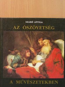 Szabó Attila - Az Ószövetség a művészetekben [antikvár]