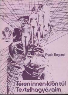 BALOGH GYULA BOGUMIL - Téren innen - időn túl (dedikált) [antikvár]