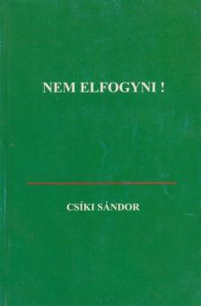 Csíki Sándor - Nem elfogyni! [antikvár]
