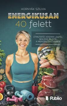 Hornyák Szilvia - Energikusan 40 felett [eKönyv: epub, mobi]