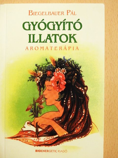 Biegelbauer Pál - Gyógyító illatok [antikvár]
