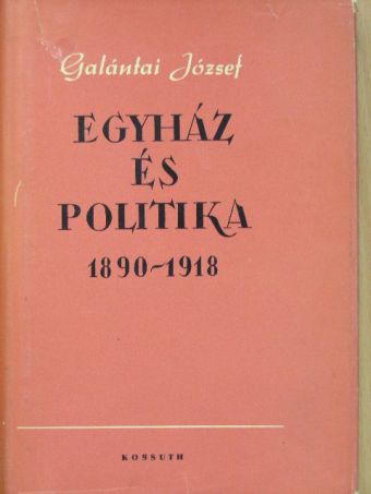 Galántai József - Egyház és politika 1890-1918 [antikvár]