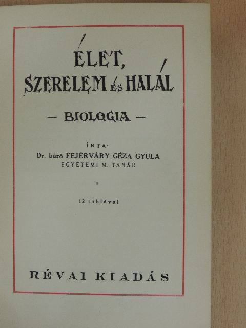Dr. Báró Fejérváry Géza Gyula - Élet, szerelem és halál [antikvár]