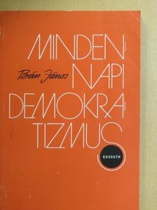 Bán János - Mindennapi demokratizmus [antikvár]