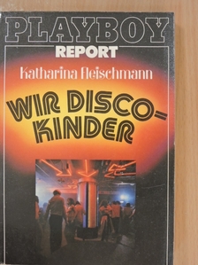 Katharina Fleischmann - Wir Discokinder [antikvár]