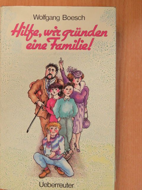 Wolfgang Boesch - Hilfe, wir gründen eine Familie! [antikvár]
