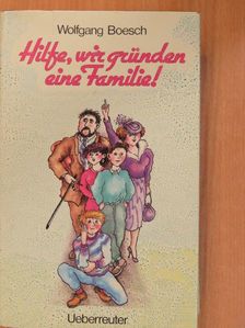 Wolfgang Boesch - Hilfe, wir gründen eine Familie! [antikvár]