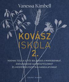 Vanessa Kimbell - Kovásziskola 2. - Hogyan teszi a sütés boldoggá a mikrobáinkat, egészségessé az emésztésünket és kiegyensúlyozottá a hangulatunkat