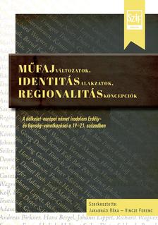 Jakabházi Réka, Vincze Ferenc (szerk.) - Műfajváltozatok, identitásalakzatok, regionalitáskoncepciók