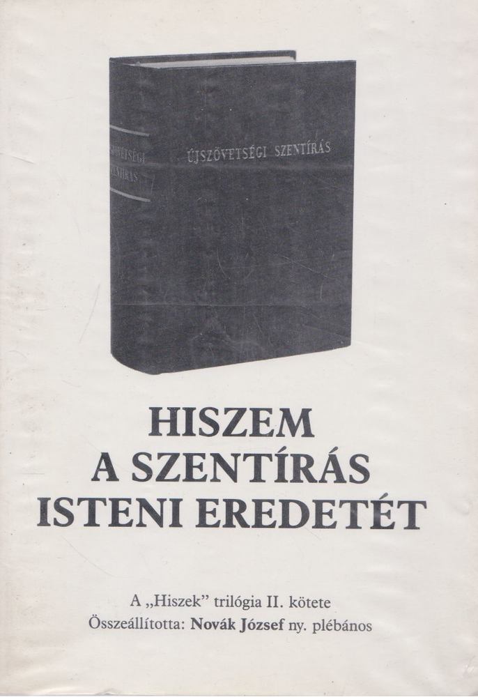 Novák József - Hiszem a Szentírás isteni eredetét [antikvár]