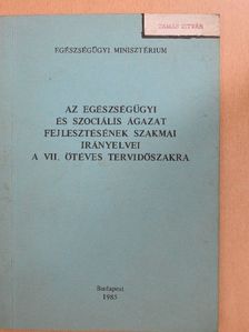 Az egészségügyi és szociális ágazat fejlesztésének szakmai irányelvei a VII. ötéves tervidőszakra [antikvár]