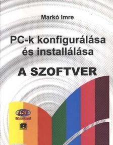 Markó Imre - PC-k konfigurálása és installálása - A szoftver [antikvár]