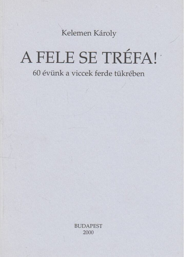 KELEMEN KÁROLY - A fele se tréfa! [antikvár]